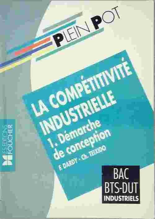 La compétitivité industrielle Tome I : Démarche de conception - Christian Teixido