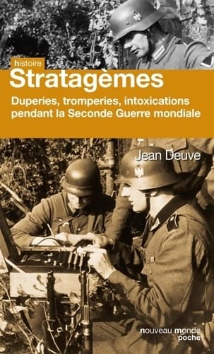 Stratagèmes : Duperie tromperie intoxication illusion pendant la seconde guerre mondiale - Jean Deuve